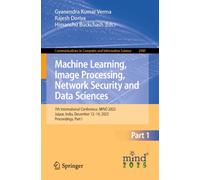Machine Learning, Image Processing, Network Security and Data Sciences: 7th International Conference, MIND 2025, Jaipur, India, December 12-14, 2025, Proceedings, Part I
