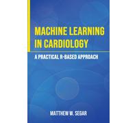 Machine Learning In Cardiology: A Practical R-Based Approach