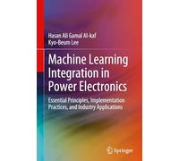 Machine Learning Integration in Power Electronics: Essential Principles, Implementation Practices, and Industry Applications