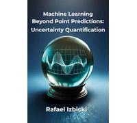 Machine Learning Learning Beyond Point Predictions: Uncertainty Quantification