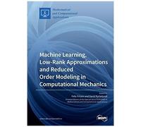 Machine Learning, Low-Rank Approximations And Reduced Order Modeling In Computational Mechanics
