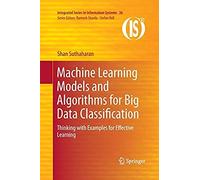 Machine Learning Models And Algorithms For Big Data Classification