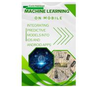 Machine Learning on Mobile: Integrating Predictive Models into iOS and Android Apps