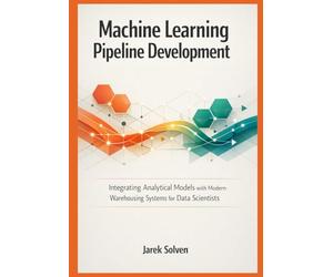 Machine Learning Pipeline Development: Integrating Analytical Models with Modern Warehousing Systems for Data Scientists
