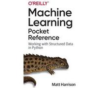 Machine Learning Pocket Reference by Matt Harrison Matt Harrison (Auteur)