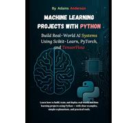 Machine Learning Projects with Python: Build Real-World AI Systems Using Scikit-Learn, PyTorch, and TensorFlow