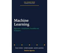 Machine Learning: Regression, Classification, Ensembles and Evaluation: A University Exam Revision Guide