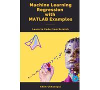 Machine Learning Regression with MATLAB Examples: Learn to Code from Scratch