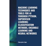 MACHINE LEARNING TECHNIQUES AND TOOLS FOR AI THROUGH PYTHON. SUPERVISED LEARNING: CLASSIFICATION METHODS, ENSEMBLE LEARNING AND NEURAL NETWORKS
