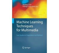 Machine Learning Techniques For Multimedia : Case Studies On Organization And Retrieval
