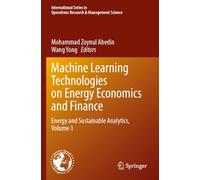 Machine Learning Technologies on Energy Economics and Finance: Energy and Sustainable Analytics, Volume 1