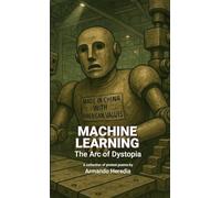 Machine Learning: The Arc of Dystopia