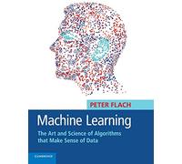 Machine Learning: The Art and Science of Algorithms that Make Sense of Data-