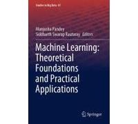 Machine Learning: Theoretical Foundations And Practical Applications