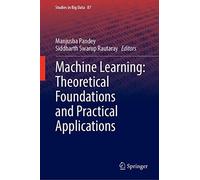 Machine Learning: Theoretical Foundations And Practical Applications