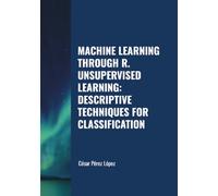 MACHINE LEARNING THROUGH R. UNSUPERVISED LEARNING: DESCRIPTIVE TECHNIQUES FOR CLASSIFICATION