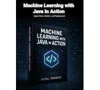 Machine Learning with Java in Action: Algorithms, Models, and Deployment