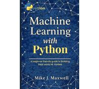 Machine Learning with Python: A Beginner-Friendly Guide to Building Real-World ML Models