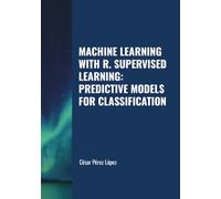 MACHINE LEARNING WITH R. SUPERVISED LEARNING: PREDICTIVE MODELS FOR CLASSIFICATION