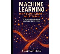 MACHINE LEARNING WITH SCIKIT-LEARN AND PYTORCH: DEVELOP MACHINE LEARNING & DEEP MODELS WITH PYTHON