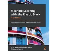 Machine Learning With The Elastic Stack - Second Edition