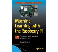Machine Learning with the Raspberry Pi: Experiments with Data and Computer Vision