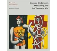 Machine Modernism Masculinity and the Trauma of War - Maureen G. James Madison University Shanahan - Pennsylvania State University Press - Livre en Anglai Maureen G. James Madison University ShanahanM