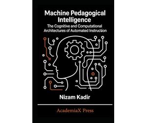 Machine Pedagogical Intelligence: The Cognitive and Computational Architectures of Automated Instruction