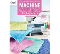 Machine Quilting for Beginners: Step-by-step Skill Building Exercises