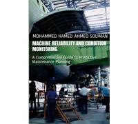 Machine Reliability and Condition Monitoring: A Comprehensive Guide to Predictive Maintenance Planning