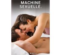 Machine Sexuelle. 2: Nouvelles Érotiques de Sexe Tabou pour Adultes
