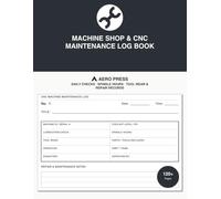Machine Shop & CNC Maintenance Log Book: Daily Checks · Spindle Hours · Tool Wear & Repair Records