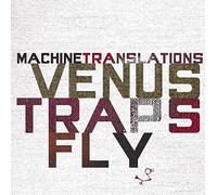 Machine Translations - Venus Traps Fly [Import]