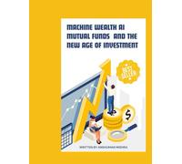 Machine Wealth : AI Mutual Funds and the New Age of Investment