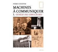 Machines à communiquer T1 Genèse des simulacres - Pierre Schaeffer - Seuil - broché - Livre