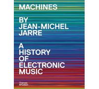 Machines A History of Electronic Music by Jean-Michel Jarre /anglais