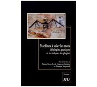 Machines À Voler Les Mots - Idéologies, Pratiques Et Techniques Du Plagiat
