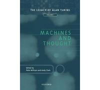 Machines And Thought The Legacy Of Alan Turing: The Legacy Of Alan Turing (Mind Association Occasional Series)