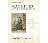 Machines as the Measure of Men by Michael Adas Michael Adas (Auteur)