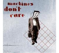 Machines Don't Care