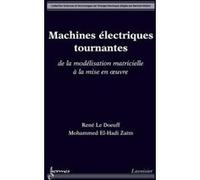Machines électriques tournantes : de la modélisation matricielle à la mise en oeuvre Mohammed El-Hadi ZAÏM (Auteur), René Le Doeuff (Auteur)