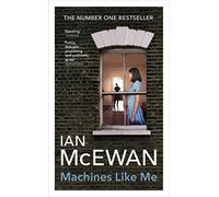 Machines Like Me: From the Sunday Times bestselling author of Lessons
