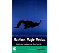 Machines. Magie. Médias Franck Kessler (Auteur), Jean-Marc Larrue (Auteur), Giusy Pisano (Auteur)