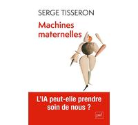 Machines maternelles Quand l'IA prend soin de nous - Serge Tisseron - Puf - broché - Essai