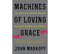 Machines of Loving Grace: The Quest for Common Ground Between Humans and Robots