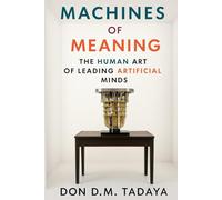 Machines of Meaning: The Human Art of Leading Artificial Minds