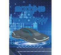 Machines of Tomorrow: A futuristic coloring adventure with flying cars, robots, and space vehicles for kids ages 4-10