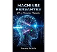 Machines Pensantes: L’IA et l’Avenir de l’Humanité