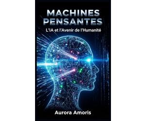 Machines Pensantes: L’IA et l’Avenir de l’Humanité