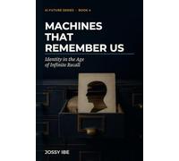 Machines That Remember Us: Identity in the Age of Infinite Recall